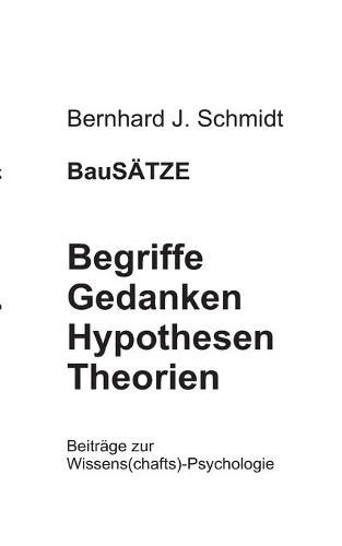 BauSAETZE: Begriffe - Gedanken - Hypothesen - Theorien: Beitrage zur Wissens(chafts)-Psychologie