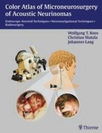 Cover image for Color Atlas of Microsurgery of Acoustic Neurinomas: Endoscope-Assisted Techniques - Neuronavigational Techniques - Radiosurgery