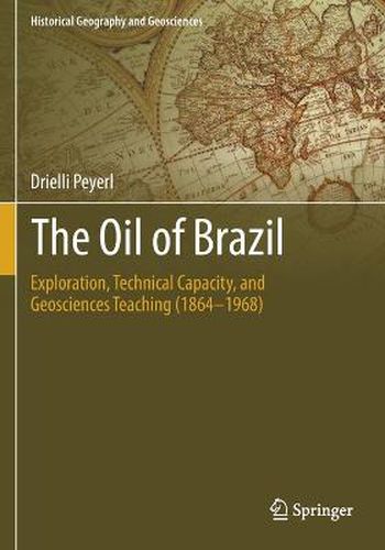 Cover image for The Oil of Brazil: Exploration, Technical Capacity, and Geosciences Teaching (1864-1968)