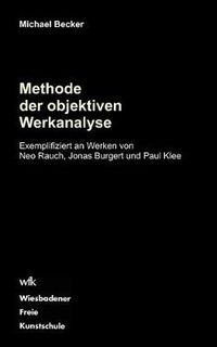 Cover image for Methode der objektiven Werkanalyse: Exemplifiziert an Werken von Neo Rauch, Jonas Burgert und Paul Klee