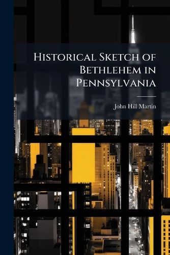Cover image for Historical Sketch of Bethlehem in Pennsylvania