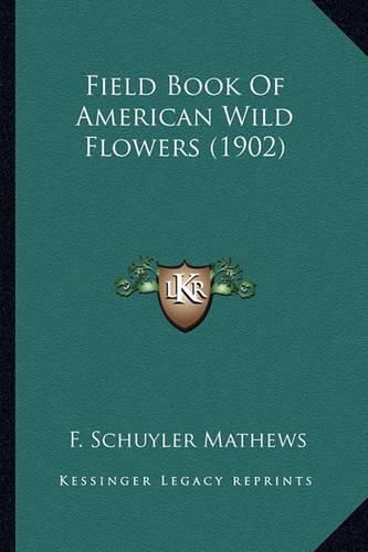 Cover image for Field Book of American Wild Flowers (1902) Field Book of American Wild Flowers (1902)