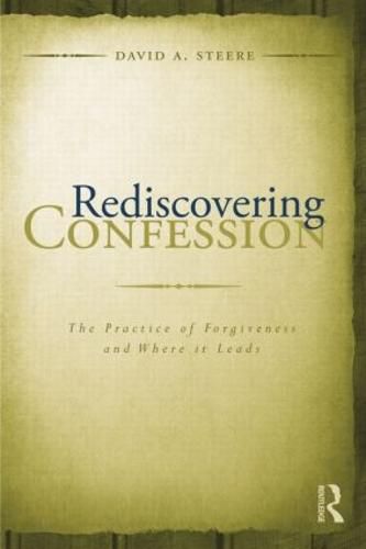 Cover image for Rediscovering Confession: The Practice of Forgiveness and Where it Leads