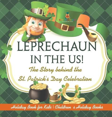 Cover image for Leprechaun In The US! The Story behind the St. Patrick's Day Celebration - Holiday Book for Kids Children's Holiday Books