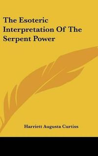 Cover image for The Esoteric Interpretation of the Serpent Power