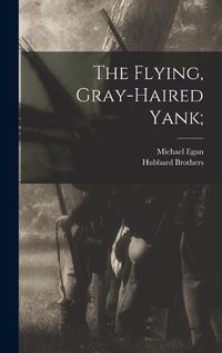 Cover image for The Flying, Gray-haired Yank;