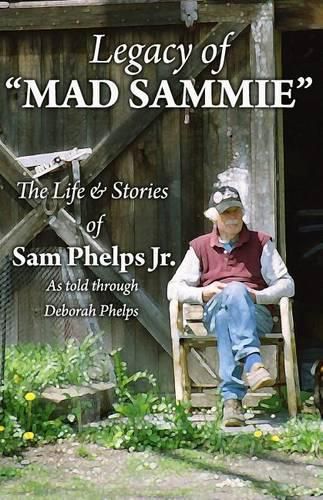 Cover image for Legacy of Mad Sammie: The Life and Stories of Sam Phelps, Jr.