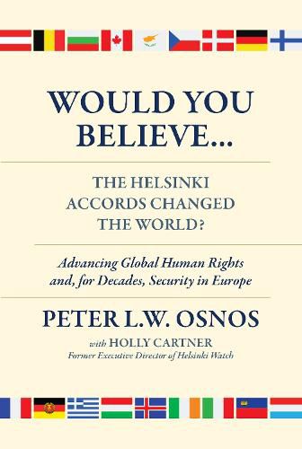 Cover image for Would You Believe...The Helsinki Accords Changed the World?: Human Rights and, for Decades, Security in Europe