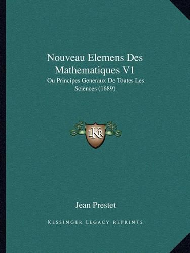 Cover image for Nouveau Elemens Des Mathematiques V1: Ou Principes Generaux de Toutes Les Sciences (1689)