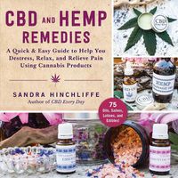 Cover image for CBD and Hemp Remedies: A Quick & Easy Guide to Help You Destress, Relax, and Relieve Pain Using Cannabis Products