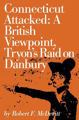 Cover image for Connecticut Attacked: A British Viewpoint, Tryon's Raid on Danbury
