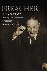 Cover image for Preacher: Billy Sunday and Big-Time American Evangelism