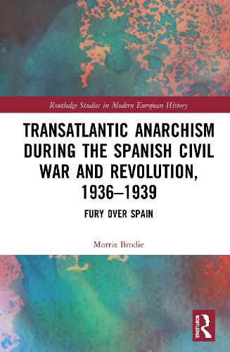 Cover image for Transatlantic Anarchism during the Spanish Civil War and Revolution, 1936-1939: Fury Over Spain