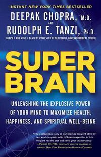 Cover image for Super Brain: Unleashing the Explosive Power of Your Mind to Maximize Health, Happiness, and Spiritual Well-Being