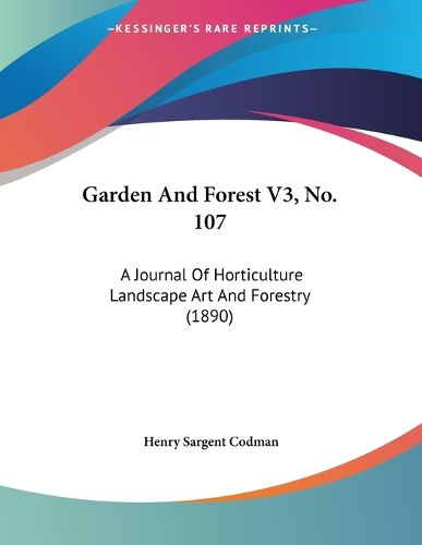 Cover image for Garden and Forest V3, No. 107: A Journal of Horticulture Landscape Art and Forestry (1890)