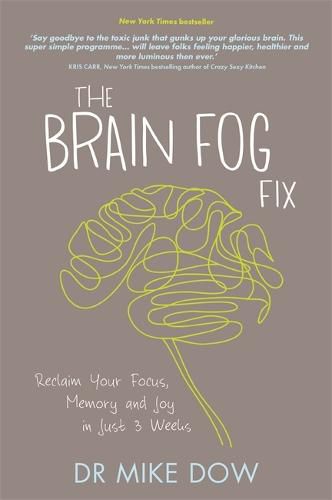 Cover image for The Brain Fog Fix: Reclaim Your Focus, Memory, and Joy in Just 3 Weeks