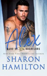 Cover image for Band of Bachelors: Alex: SEAL Brotherhood