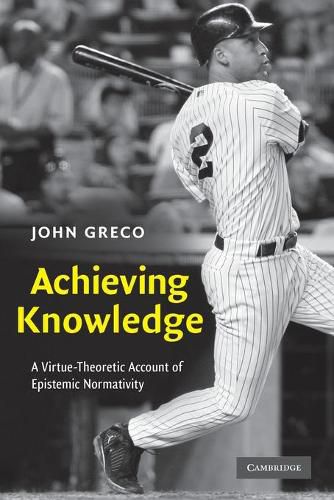 Cover image for Achieving Knowledge: A Virtue-Theoretic Account of Epistemic Normativity