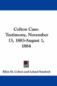 Cover image for Colton Case: Testimony, November 13, 1883-August 1, 1884