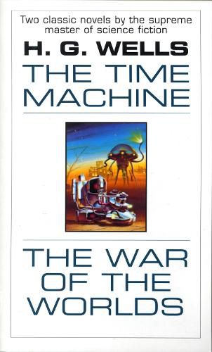 Cover image for The Time Machine and The War of the Worlds: Two Novels in One Volume