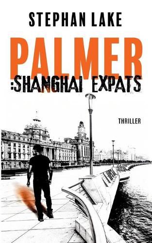 Cover image for Palmer: Shanghai Expats: Ein Joshua-Palmer-Thriller