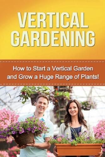 Cover image for Vertical Gardening: How to start a vertical garden and grow a huge range of plants!