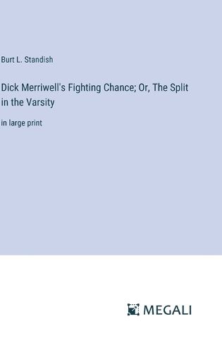 Dick Merriwell's Fighting Chance; Or, The Split in the Varsity