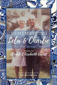 Cover image for Remembering Lela & Charlie: The Blue Springs Years