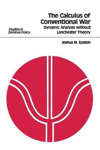 Cover image for The Calculus of Conventional War: Dynamic Analysis without Lanchester Theory