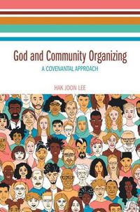 Cover image for God and Community Organizing: A Covenantal Approach