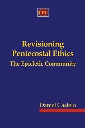 Cover image for Revisioning Pentecostal Ethics - The Epicletic Community