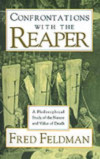 Cover image for Confrontations with the Reaper: A Philosophical Study of the Nature and Value of Death