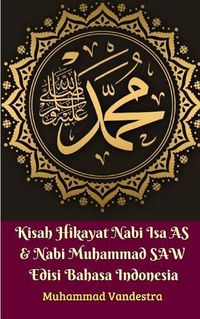 Cover image for Kisah Hikayat Nabi Isa AS & Nabi Muhammad SAW Edisi Bahasa Indonesia