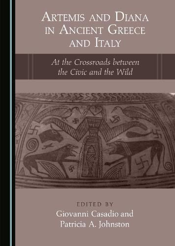 Artemis and Diana in Ancient Greece and Italy: At the Crossroads between the Civic and the Wild