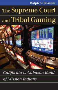 Cover image for The Supreme Court and Tribal Gaming: California v. Cabazon Band of Mission Indians