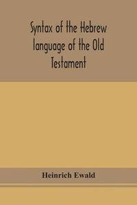 Cover image for Syntax of the Hebrew language of the Old Testament