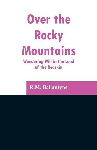 Cover image for Over the Rocky Mountains: Wandering Will in the Land of the Redskin