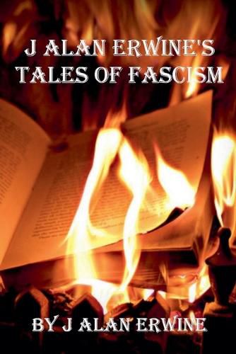 Cover image for J Alan Erwine's Tales of Fascism