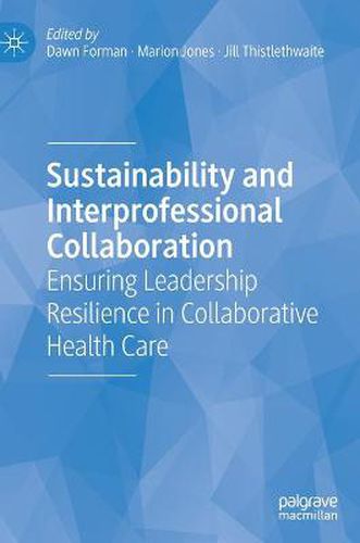 Sustainability and Interprofessional Collaboration: Ensuring Leadership Resilience in Collaborative Health Care