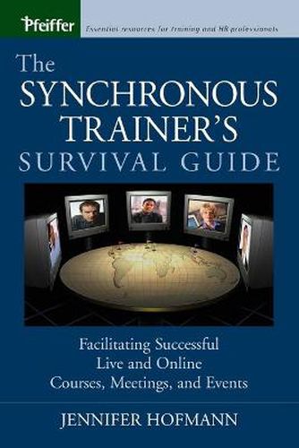 Cover image for Synchronous Trainer's Survival Guide: Facilitating Successful Live and Online Courses, Meetings, and Events