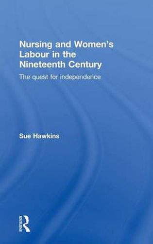 Cover image for Nursing and Women's Labour in the Nineteenth Century: The Quest for Independence