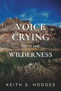 Cover image for A Voice Crying in the Wilderness: The Incredible Life & Ministry of John the Baptist