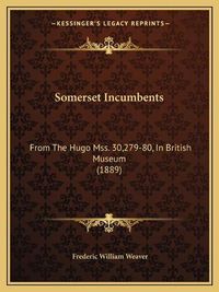 Cover image for Somerset Incumbents: From the Hugo Mss. 30,279-80, in British Museum (1889)