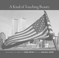 Cover image for A Kind of Touching Beauty: Photographs of America by Pedro Meyer, Text by Jean-Paul Sartre