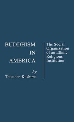 Cover image for Buddhism in America: The Social Organization of an Ethnic Religious Institution