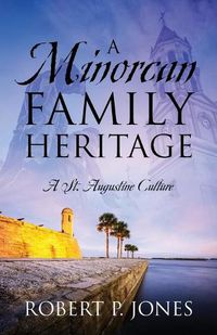 Cover image for A Minorcan Family Heritage: A St. Augustine Culture