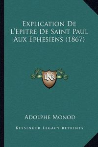 Cover image for Explication de L'Epitre de Saint Paul Aux Ephesiens (1867)