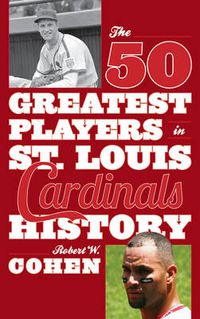 Cover image for The 50 Greatest Players in St. Louis Cardinals History