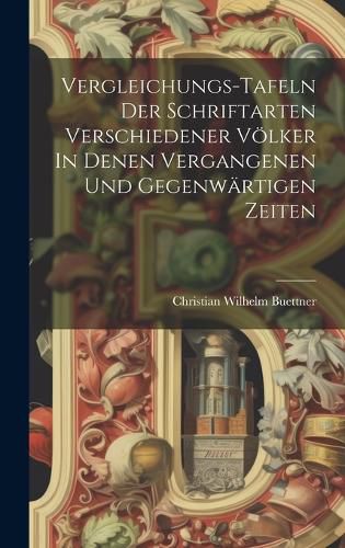 Cover image for Vergleichungs-tafeln Der Schriftarten Verschiedener Voelker In Denen Vergangenen Und Gegenwaertigen Zeiten