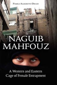 Cover image for Naguib Mahfouz: A Western and Eastern Cage of Female Entrapment